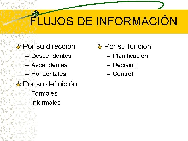 FLUJOS DE INFORMACIÓN Por su dirección Por su función – Descendentes – Ascendentes – FLUJOS DE INFORMACIÓN Por su dirección Por su función – Descendentes – Ascendentes –