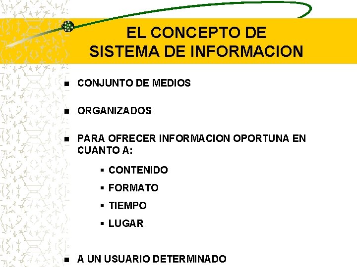 EL CONCEPTO DE SISTEMA DE INFORMACION n CONJUNTO DE MEDIOS n ORGANIZADOS n PARA EL CONCEPTO DE SISTEMA DE INFORMACION n CONJUNTO DE MEDIOS n ORGANIZADOS n PARA
