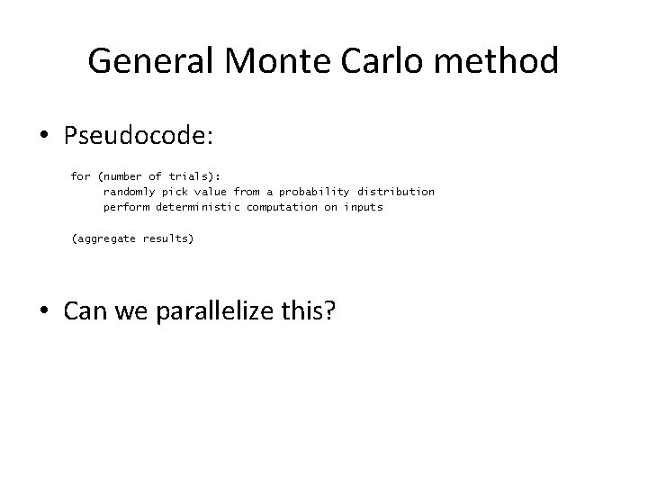 General Monte Carlo method • Pseudocode: for (number of trials): randomly pick value from