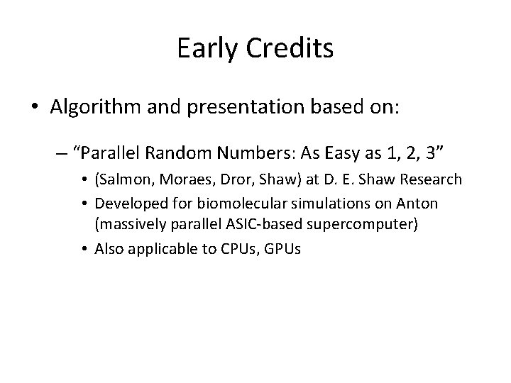 Early Credits • Algorithm and presentation based on: – “Parallel Random Numbers: As Easy