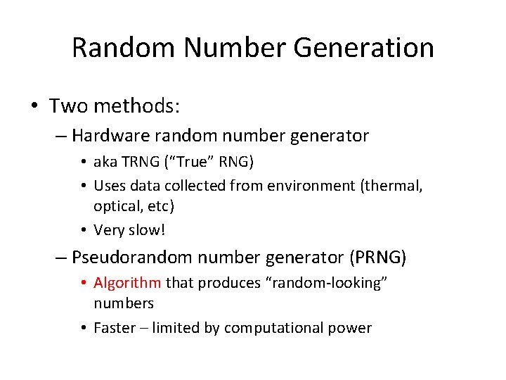 Random Number Generation • Two methods: – Hardware random number generator • aka TRNG