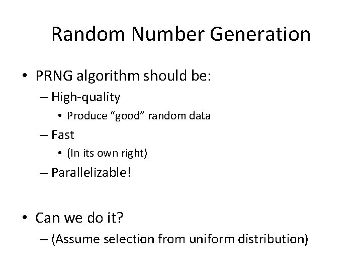 Random Number Generation • PRNG algorithm should be: – High-quality • Produce “good” random