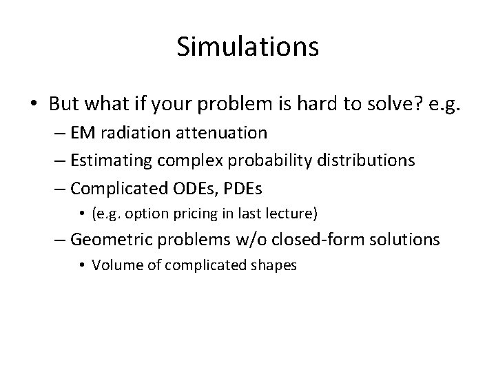 Simulations • But what if your problem is hard to solve? e. g. –