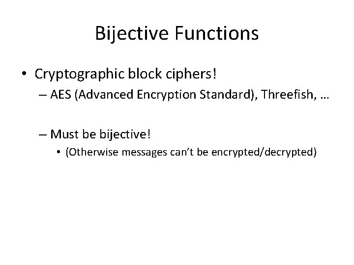 Bijective Functions • Cryptographic block ciphers! – AES (Advanced Encryption Standard), Threefish, … –