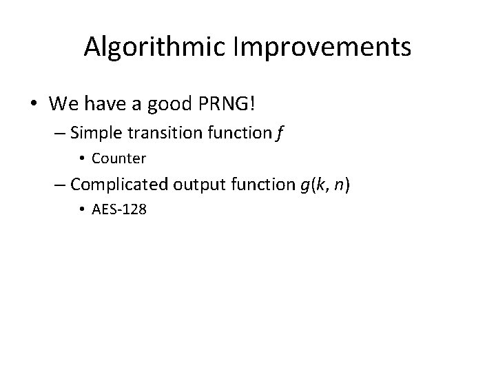 Algorithmic Improvements • We have a good PRNG! – Simple transition function f •