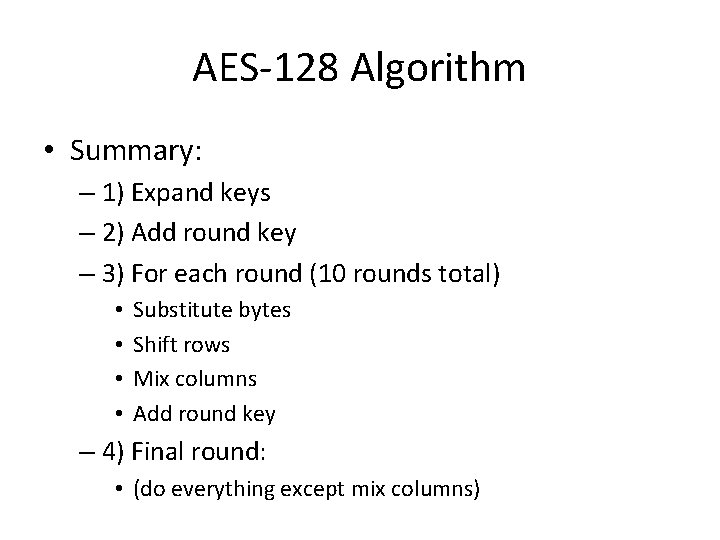 AES-128 Algorithm • Summary: – 1) Expand keys – 2) Add round key –