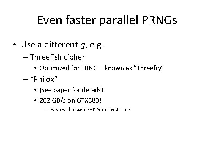 Even faster parallel PRNGs • Use a different g, e. g. – Threefish cipher