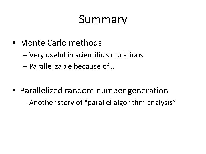 Summary • Monte Carlo methods – Very useful in scientific simulations – Parallelizable because