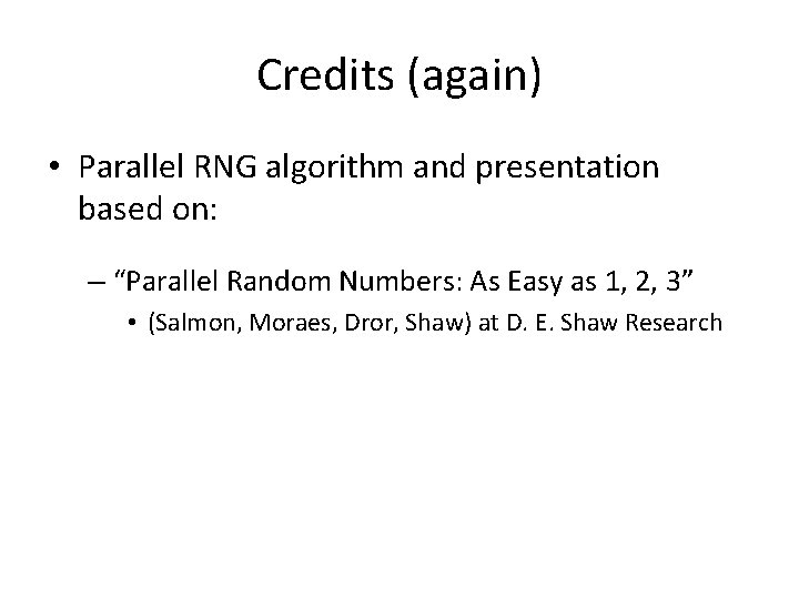 Credits (again) • Parallel RNG algorithm and presentation based on: – “Parallel Random Numbers: