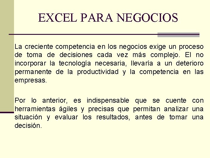 EXCEL PARA NEGOCIOS La creciente competencia en los negocios exige un proceso de toma