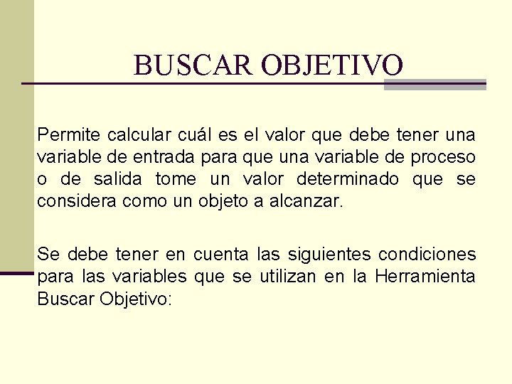 BUSCAR OBJETIVO Permite calcular cuál es el valor que debe tener una variable de