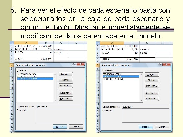 5. Para ver el efecto de cada escenario basta con seleccionarlos en la caja