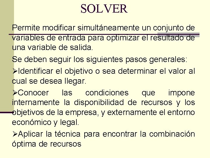 SOLVER Permite modificar simultáneamente un conjunto de variables de entrada para optimizar el resultado