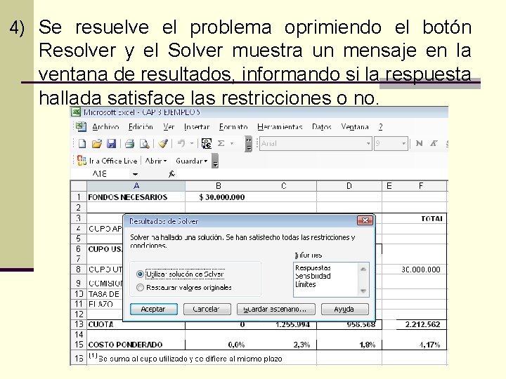 4) Se resuelve el problema oprimiendo el botón Resolver y el Solver muestra un