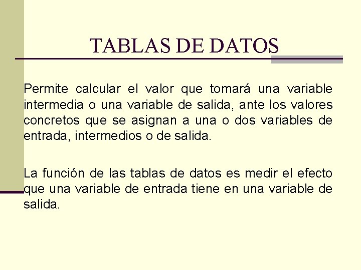 TABLAS DE DATOS Permite calcular el valor que tomará una variable intermedia o una