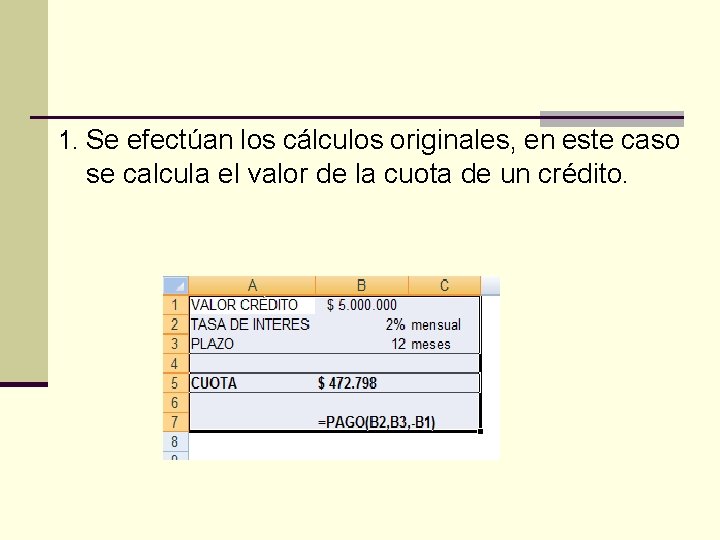 1. Se efectúan los cálculos originales, en este caso se calcula el valor de