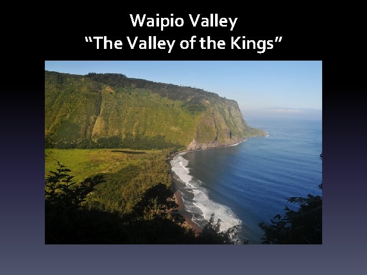 Waipio Valley “The Valley of the Kings” 