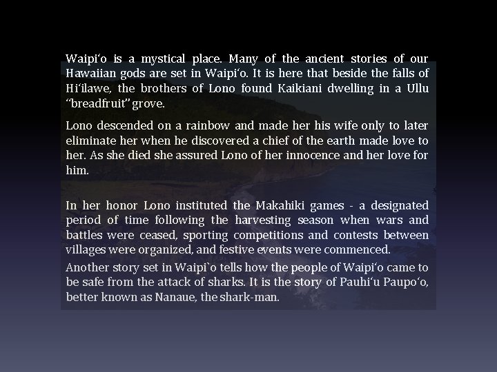 Waipiʻo is a mystical place. Many of the ancient stories of our Hawaiian gods