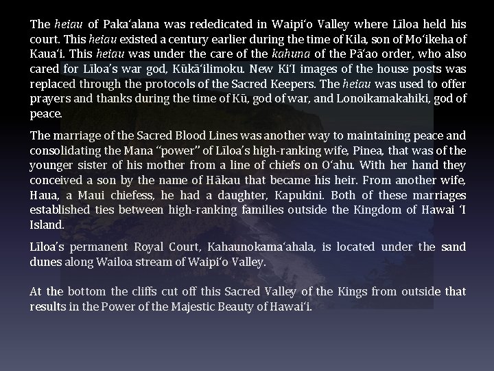 The heiau of Paka‘alana was rededicated in Waipi‘o Valley where Līloa held his court.