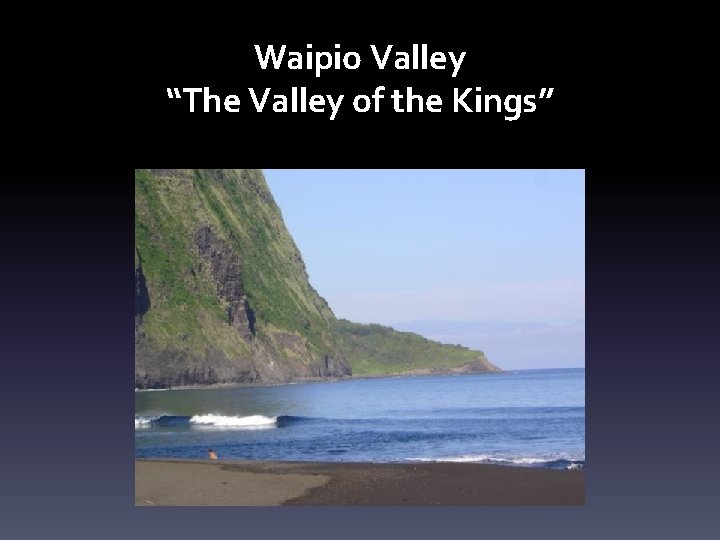 Waipio Valley “The Valley of the Kings” 