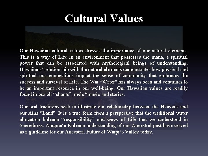 Cultural Values Our Hawaiian cultural values stresses the importance of our natural elements. This