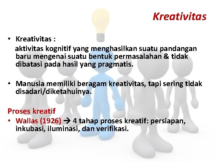 Kreativitas • Kreativitas : aktivitas kognitif yang menghasilkan suatu pandangan baru mengenai suatu bentuk