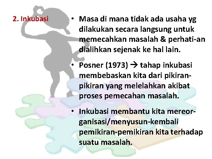 2. Inkubasi • Masa di mana tidak ada usaha yg dilakukan secara langsung untuk