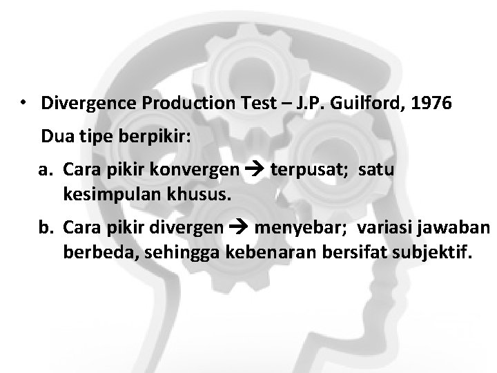  • Divergence Production Test – J. P. Guilford, 1976 Dua tipe berpikir: a.