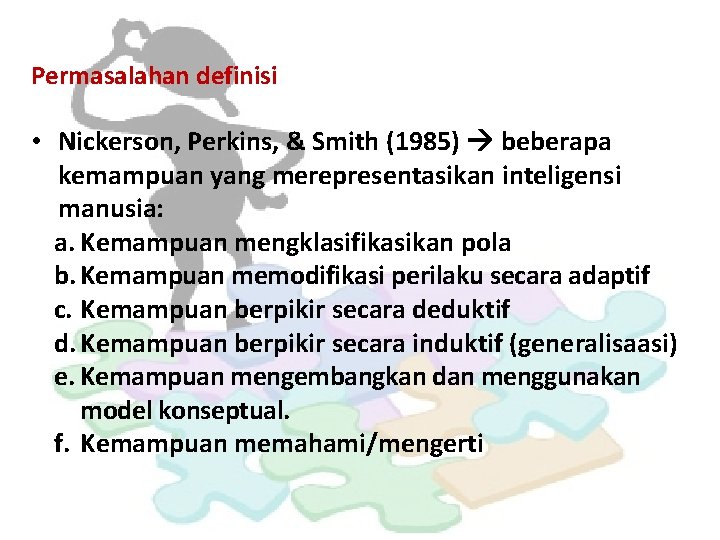 Permasalahan definisi • Nickerson, Perkins, & Smith (1985) beberapa kemampuan yang merepresentasikan inteligensi manusia: