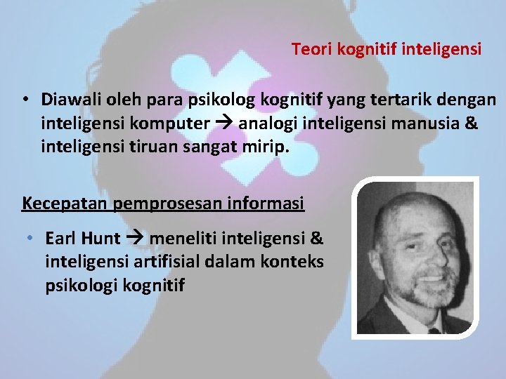 Teori kognitif inteligensi • Diawali oleh para psikolog kognitif yang tertarik dengan inteligensi komputer