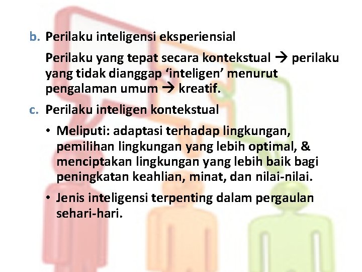 b. Perilaku inteligensi eksperiensial Perilaku yang tepat secara kontekstual perilaku yang tidak dianggap ‘inteligen’