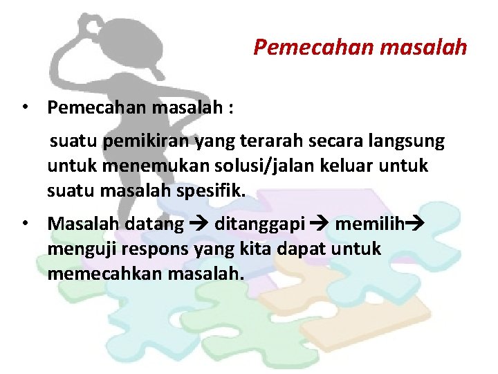 Pemecahan masalah • Pemecahan masalah : suatu pemikiran yang terarah secara langsung untuk menemukan