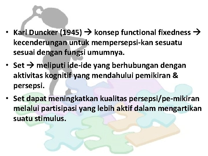  • Karl Duncker (1945) konsep functional fixedness kecenderungan untuk mempersepsi-kan sesuatu sesuai dengan