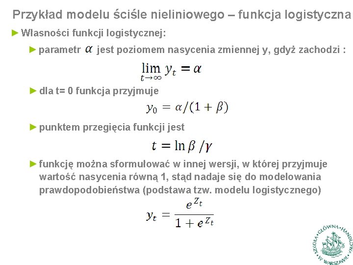 Przykład modelu ściśle nieliniowego – funkcja logistyczna ► Własności funkcji logistycznej: ► parametr jest