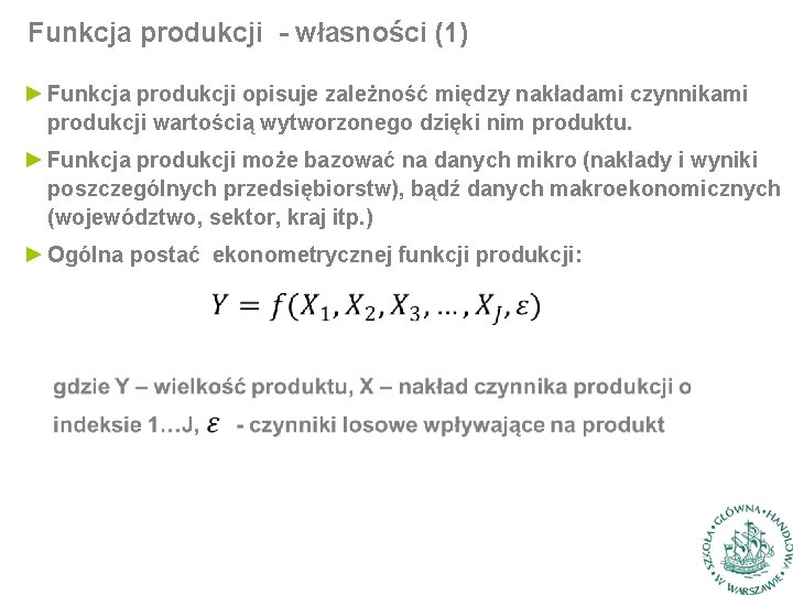 Funkcja produkcji - własności (1) ► Funkcja produkcji opisuje zależność między nakładami czynnikami produkcji
