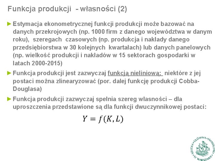 Funkcja produkcji - własności (2) ► Estymacja ekonometrycznej funkcji produkcji może bazować na danych