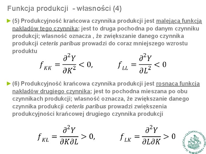 Funkcja produkcji - własności (4) ► (5) Produkcyjność krańcowa czynnika produkcji jest malejącą funkcją