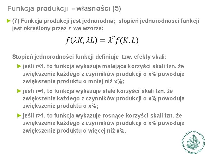 Funkcja produkcji - własności (5) ► (7) Funkcja produkcji jest jednorodna; stopień jednorodności funkcji