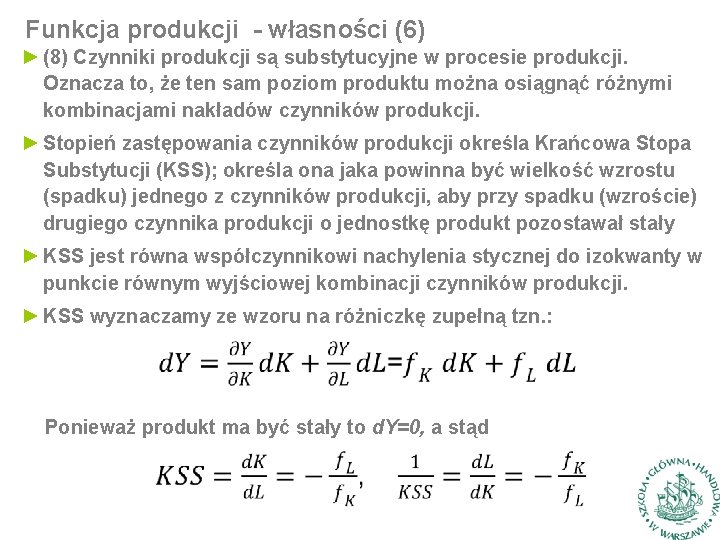 Funkcja produkcji - własności (6) ► (8) Czynniki produkcji są substytucyjne w procesie produkcji.