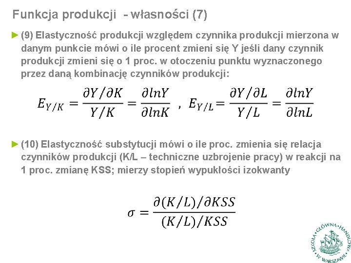 Funkcja produkcji - własności (7) ► (9) Elastyczność produkcji względem czynnika produkcji mierzona w