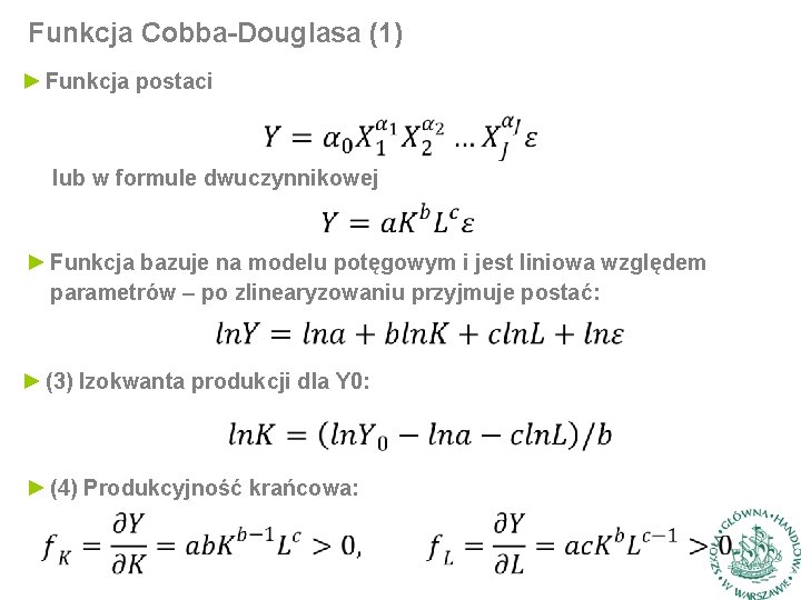 Funkcja Cobba-Douglasa (1) ► Funkcja postaci lub w formule dwuczynnikowej ► Funkcja bazuje na
