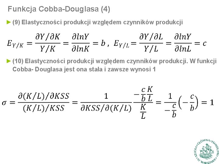 Funkcja Cobba-Douglasa (4) ► (9) Elastyczności produkcji względem czynników produkcji ► (10) Elastyczności produkcji