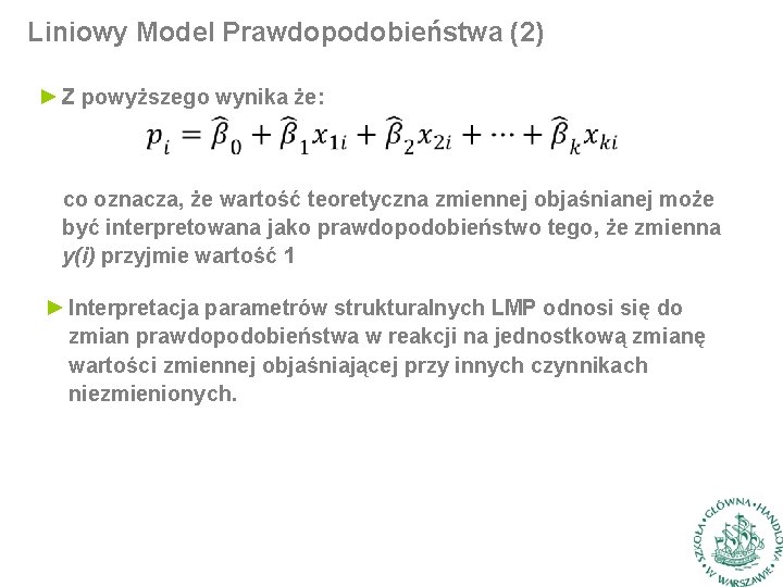 Liniowy Model Prawdopodobieństwa (2) ► Z powyższego wynika że: co oznacza, że wartość teoretyczna