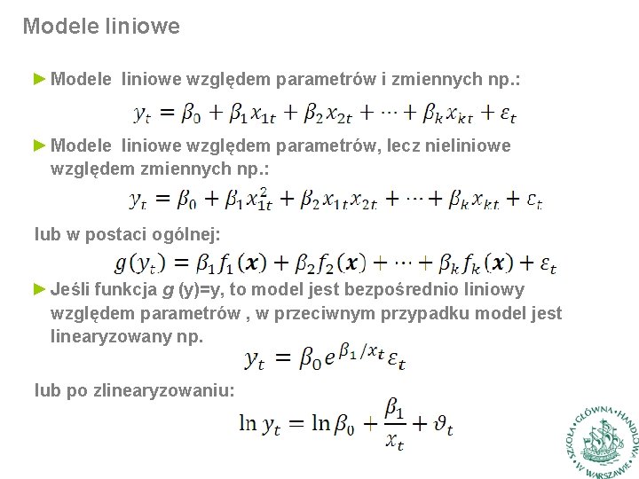 Modele liniowe ► Modele liniowe względem parametrów i zmiennych np. : ► Modele liniowe