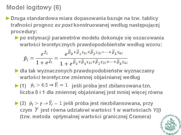 Model logitowy (6) ► Druga standardowa miara dopasowania bazuje na tzw. tablicy trafności prognoz