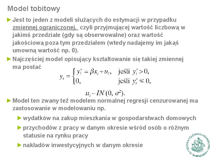 Model tobitowy ► Jest to jeden z modeli służących do estymacji w przypadku zmiennej