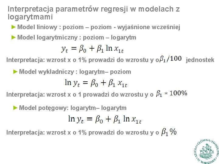 Interpretacja parametrów regresji w modelach z logarytmami ► Model liniowy : poziom – poziom