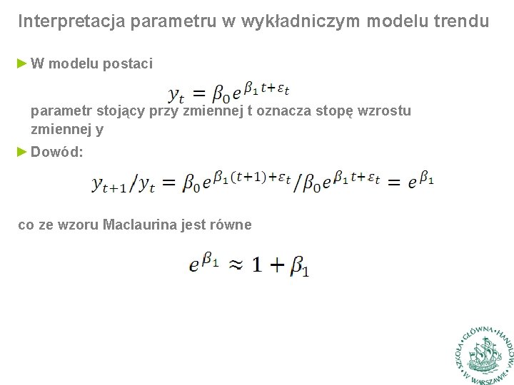 Interpretacja parametru w wykładniczym modelu trendu ► W modelu postaci parametr stojący przy zmiennej