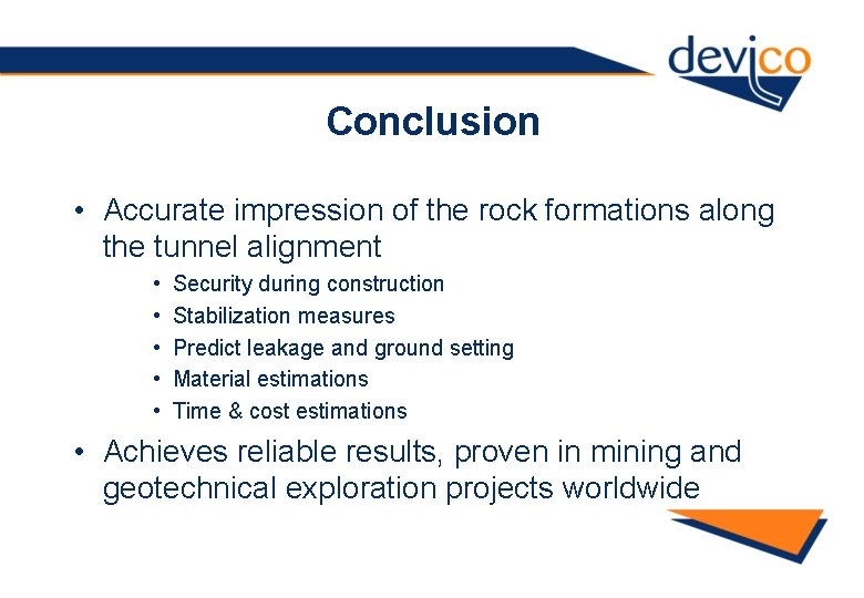 Conclusion • Accurate impression of the rock formations along the tunnel alignment • •