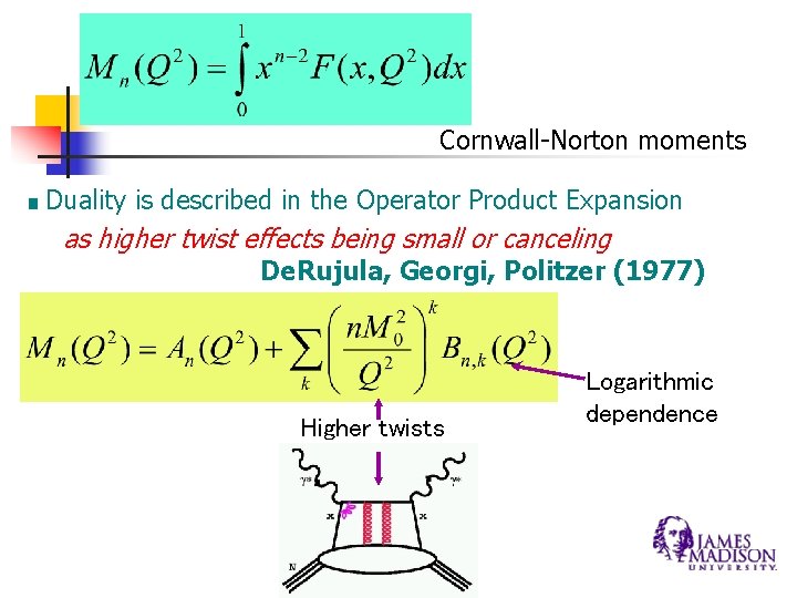 . Cornwall-Norton moments Duality is described in the Operator Product Expansion as higher twist . Cornwall-Norton moments Duality is described in the Operator Product Expansion as higher twist